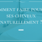 Comment faire pousser ses cheveux plus vite naturellement ?