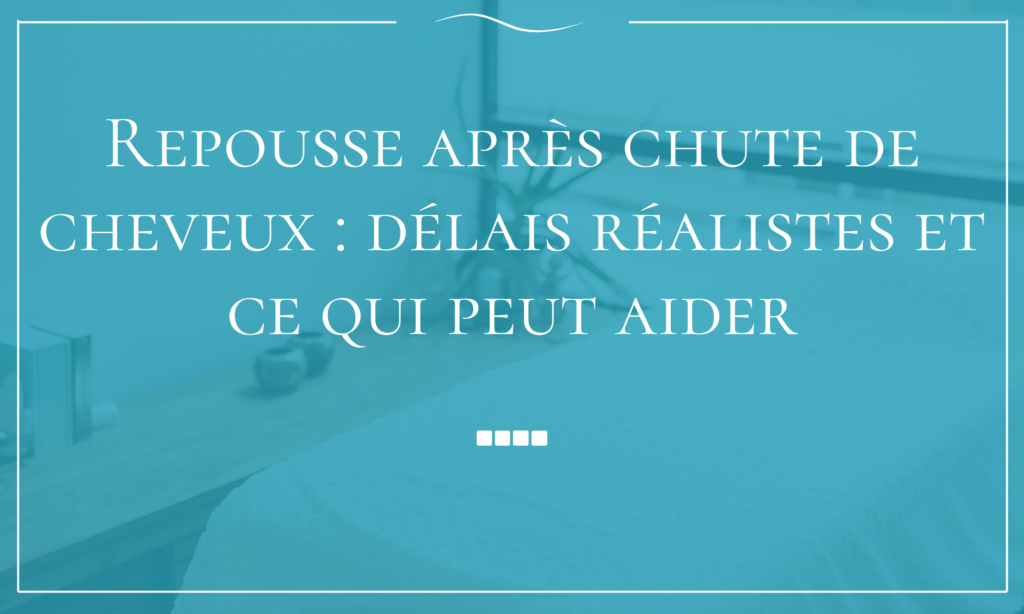 Repousse après chute de cheveux délais réalistes et ce qui peut aider (1)
