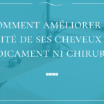 Comment améliorer la densité de ses cheveux sans médicament ni chirurgie