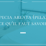 Alopecia areata (pelade) : causes, formes et ce qu&rsquo;il faut savoir