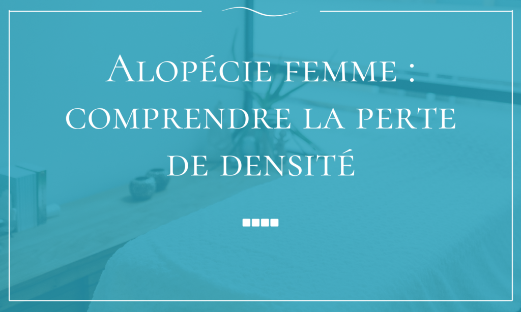 Alopécie femme comprendre la perte de densité