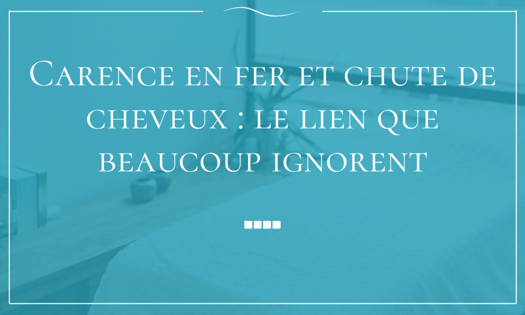 Carence en fer et chute de cheveux le lien que beaucoup ignorent