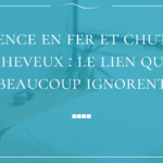 Carence en fer et chute de cheveux : le lien que beaucoup ignorent