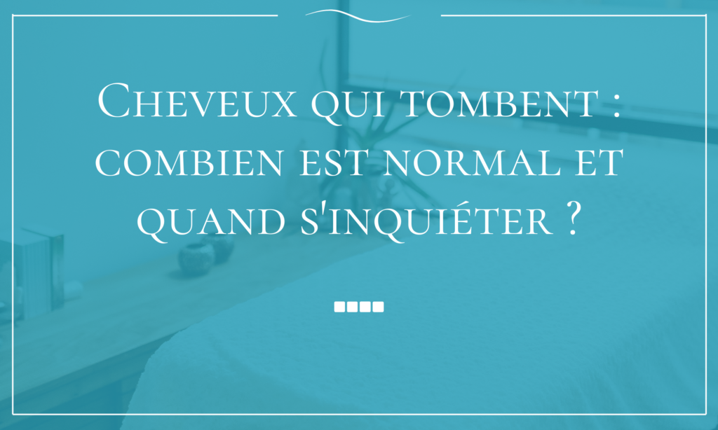 Cheveux qui tombent combien est normal et quand s'inquiéter