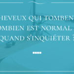 Cheveux qui tombent : combien est normal et quand s&rsquo;inquiéter ?