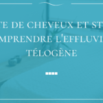 Chute de cheveux et stress : comprendre l&rsquo;effluvium télogène