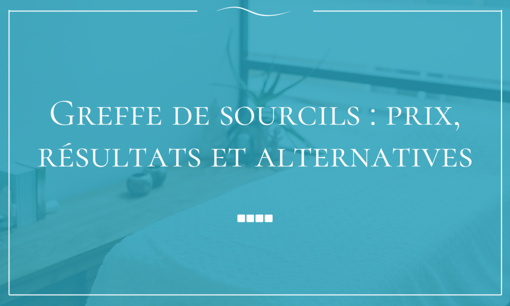 Greffe de sourcils prix, résultats et alternatives