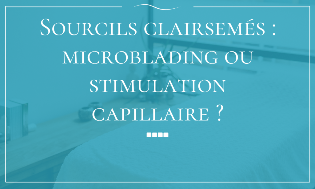 Sourcils clairsemés microblading ou stimulation capillaire